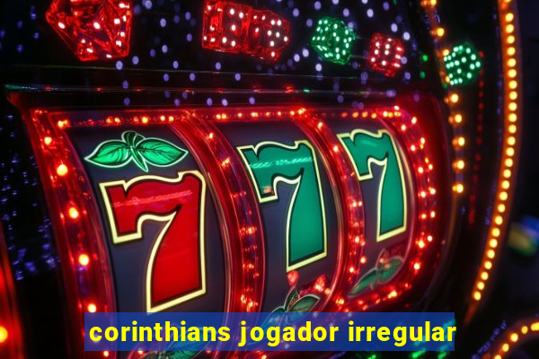 corinthians jogador irregular